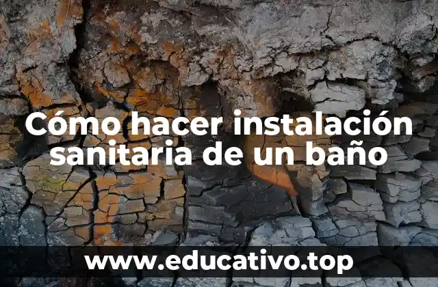 Cómo hacer instalación sanitaria de un baño