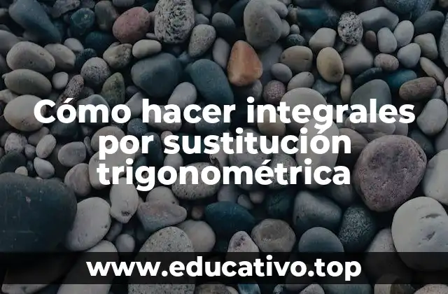 Cómo hacer integrales por sustitución trigonométrica