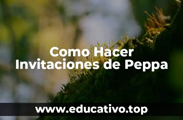 Como Hacer Invitaciones de Peppa