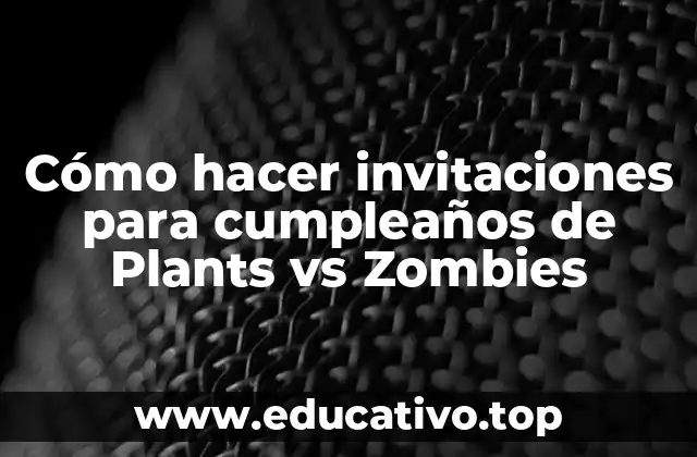 Cómo hacer invitaciones para cumpleaños de Plants vs Zombies