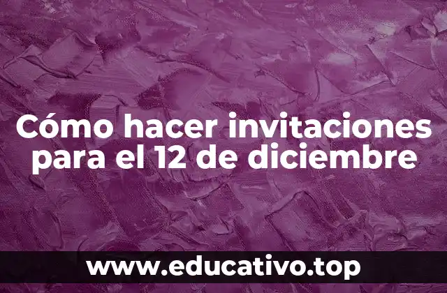 Cómo hacer invitaciones para el 12 de diciembre