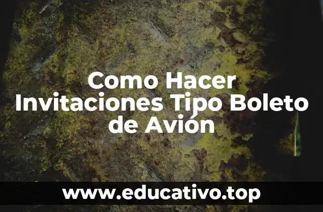 Como Hacer Invitaciones Tipo Boleto de Avión