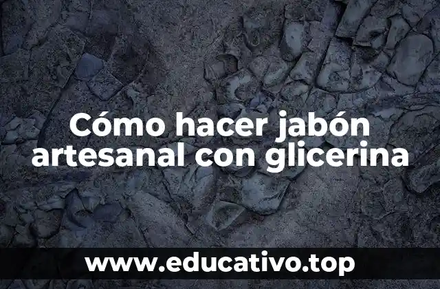 Cómo hacer jabón artesanal con glicerina