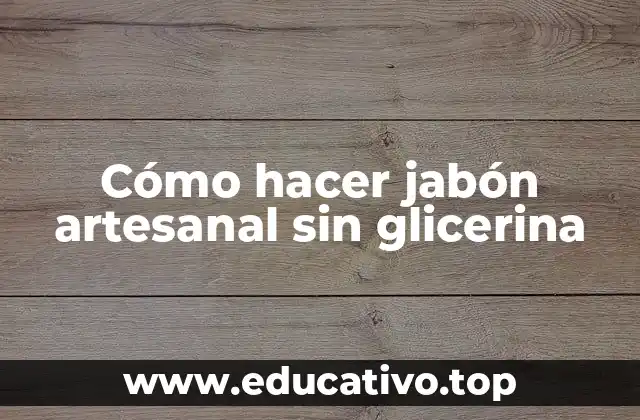 Cómo hacer jabón artesanal sin glicerina