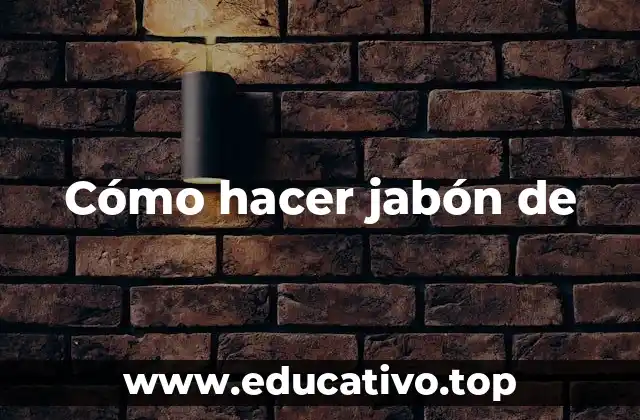 Cómo hacer jabón de