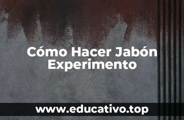 Cómo Hacer Jabón Experimento