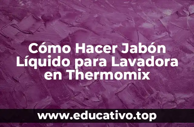 Cómo Hacer Jabón Líquido para Lavadora en Thermomix
