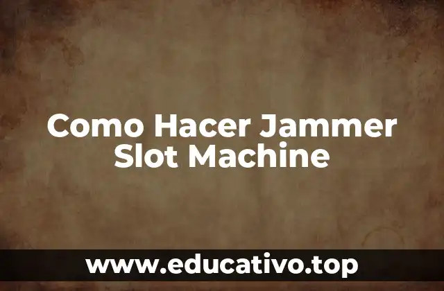 Como Hacer Jammer Slot Machine
