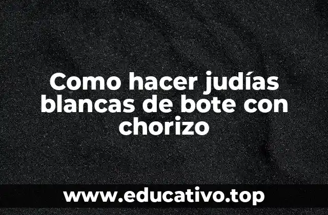 Como hacer judías blancas de bote con chorizo