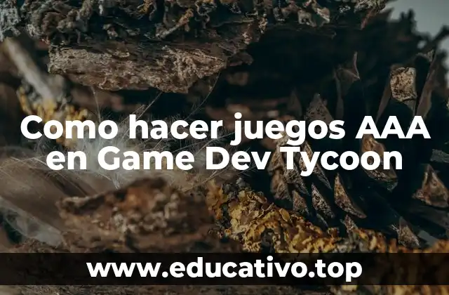 Como hacer juegos AAA en Game Dev Tycoon