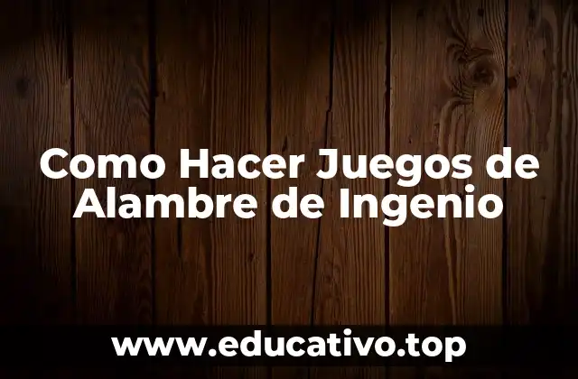 Como Hacer Juegos de Alambre de Ingenio