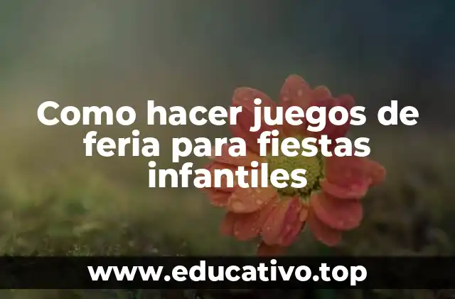 Como hacer juegos de feria para fiestas infantiles