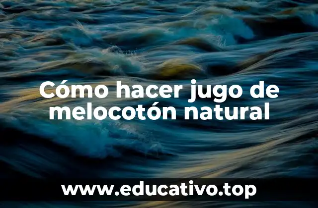 Cómo hacer jugo de melocotón natural