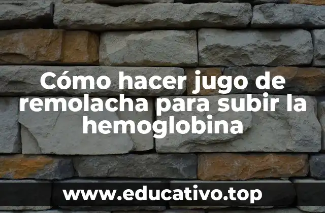 Cómo hacer jugo de remolacha para subir la hemoglobina
