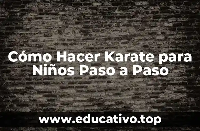 Cómo Hacer Karate para Niños Paso a Paso