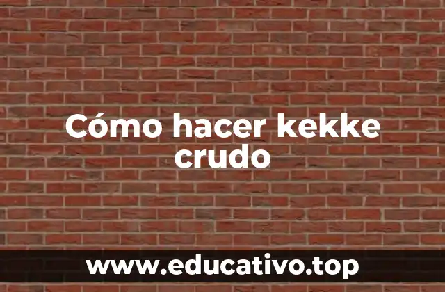 Cómo hacer kekke crudo