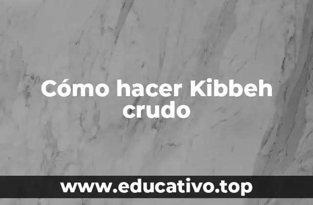 Cómo hacer Kibbeh crudo