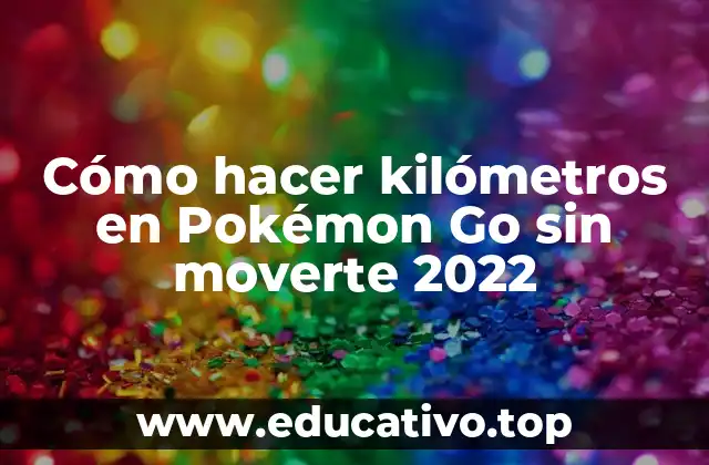Cómo hacer kilómetros en Pokémon Go sin moverte 2022