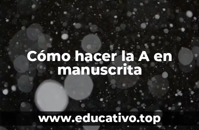 Cómo hacer la A en manuscrita