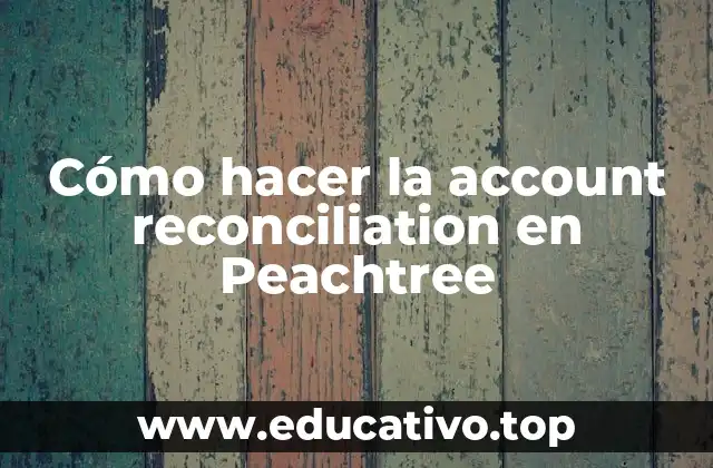 Cómo hacer la account reconciliation en Peachtree