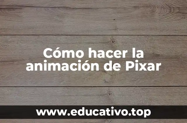 Cómo hacer la animación de Pixar