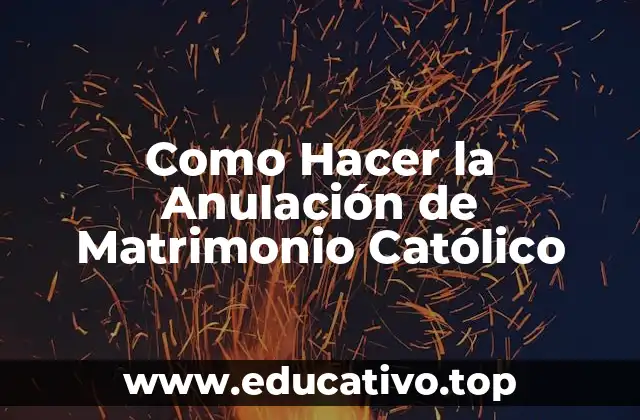 Como Hacer la Anulación de Matrimonio Católico