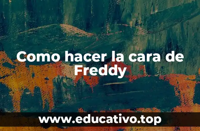 Como hacer la cara de Freddy