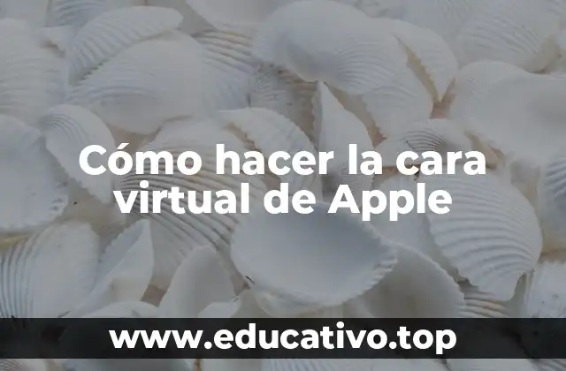 Cómo hacer la cara virtual de Apple
