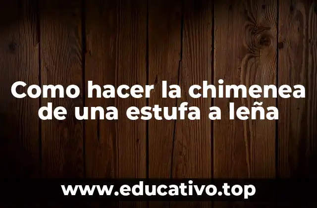 Como hacer la chimenea de una estufa a leña