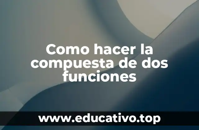 Como hacer la compuesta de dos funciones