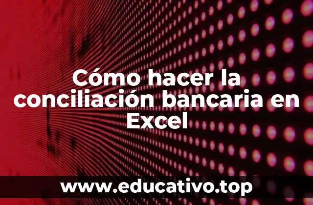 Cómo hacer la conciliación bancaria en Excel