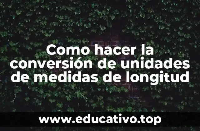 Como hacer la conversión de unidades de medidas de longitud