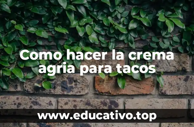 Como hacer la crema agria para tacos