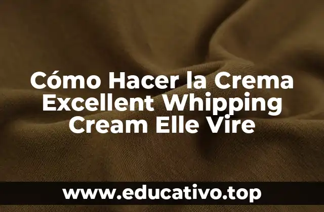 Cómo Hacer la Crema Excellent Whipping Cream Elle Vire