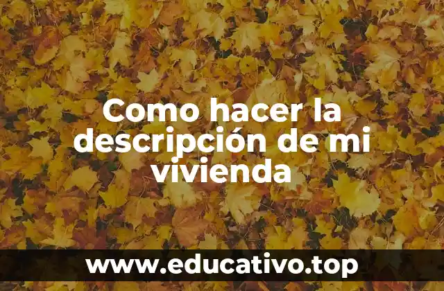 Como hacer la descripción de mi vivienda