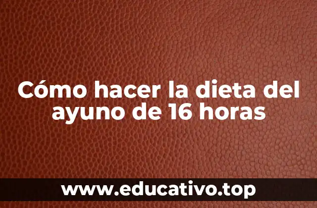 Cómo hacer la dieta del ayuno de 16 horas