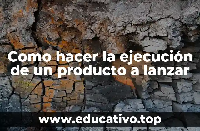 La ejecución de un producto a lanzar