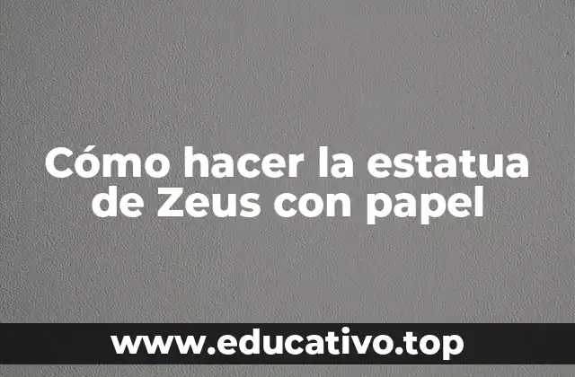Cómo hacer la estatua de Zeus con papel