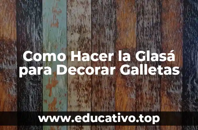 Como Hacer la Glasá para Decorar Galletas