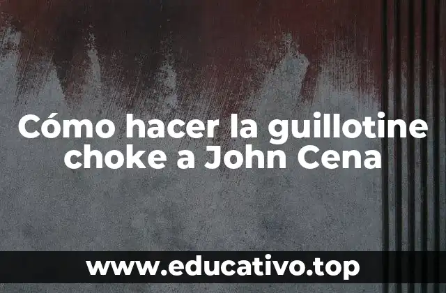 Cómo hacer la guillotine choke a John Cena