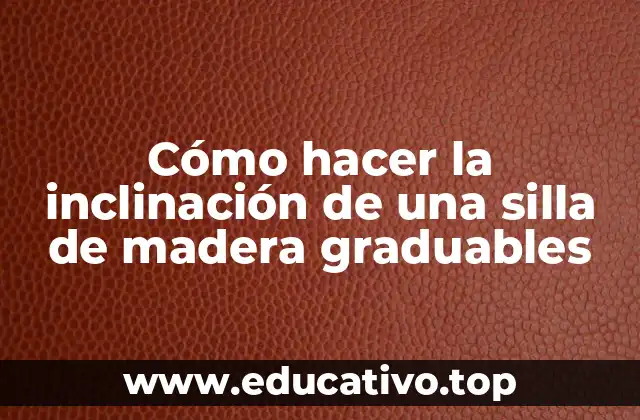 Cómo hacer la inclinación de una silla de madera graduables