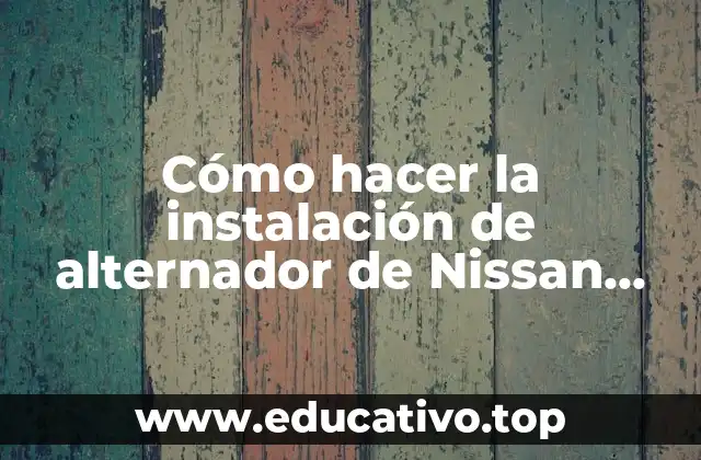 Cómo hacer la instalación de alternador de Nissan Sunny