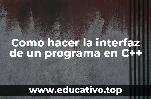 Como hacer la interfaz de un programa en C++