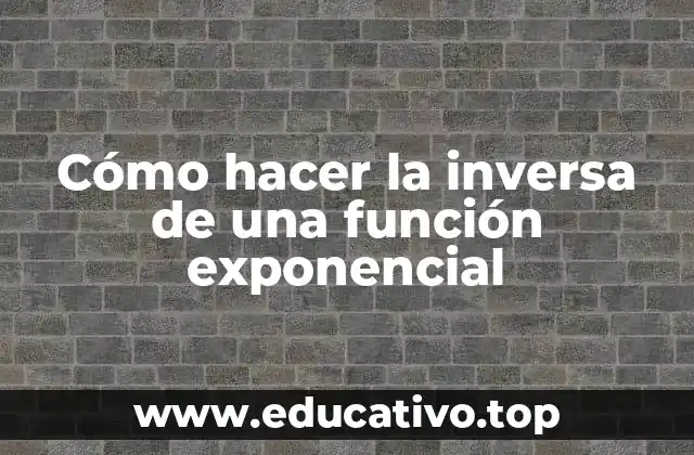 Cómo hacer la inversa de una función exponencial