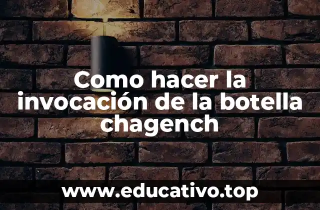 Como hacer la invocación de la botella chagench