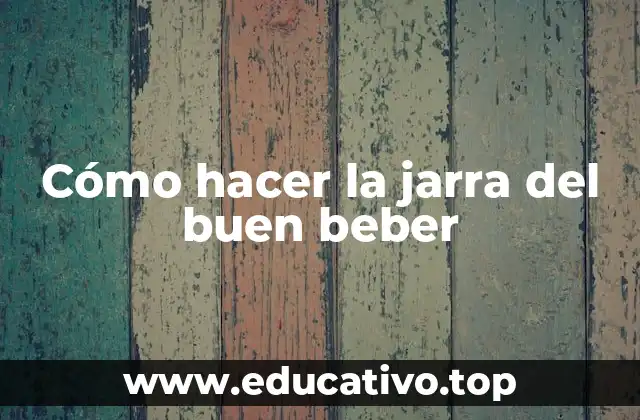 Cómo hacer la jarra del buen beber