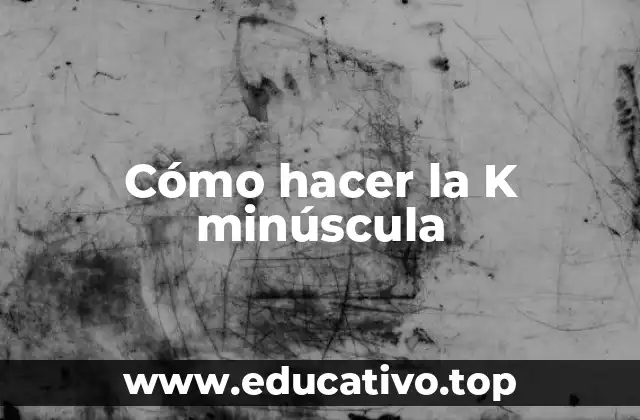 Cómo hacer la K minúscula