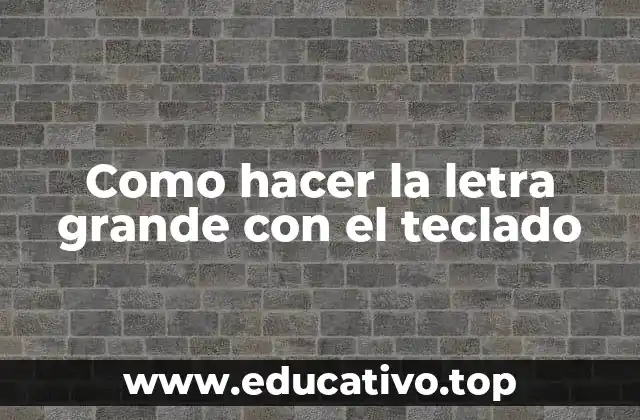 Como hacer la letra grande con el teclado
