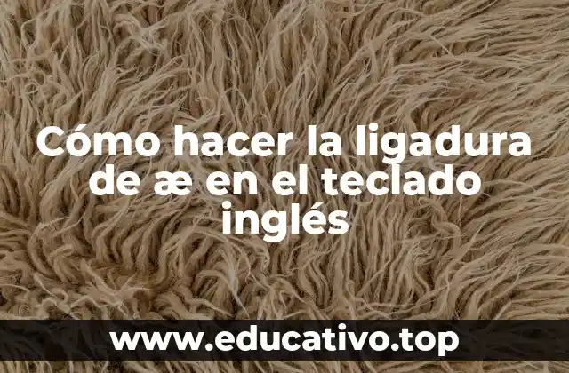 Cómo hacer la ligadura de æ en el teclado inglés