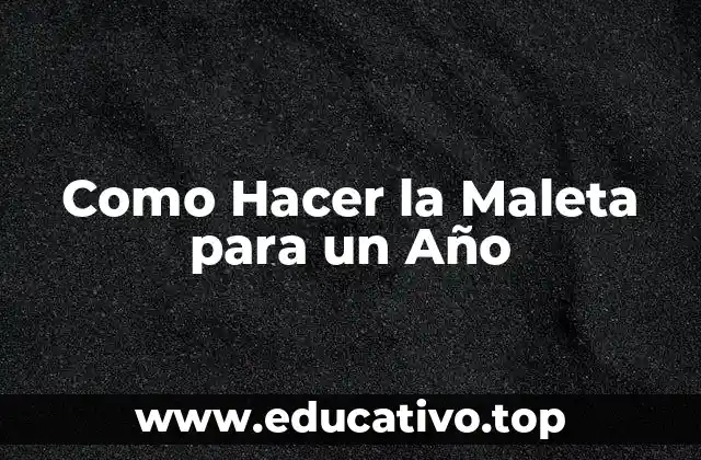 Como Hacer la Maleta para un Año